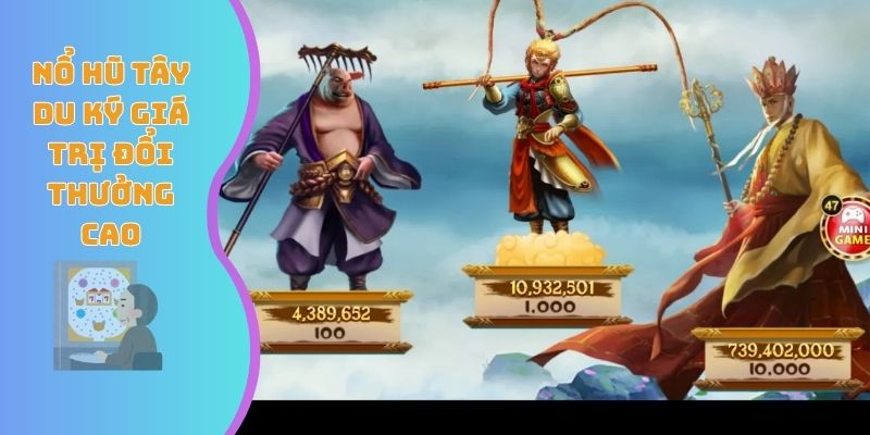 Nổ hũ Tây Du Ký giá trị đổi thưởng cao
