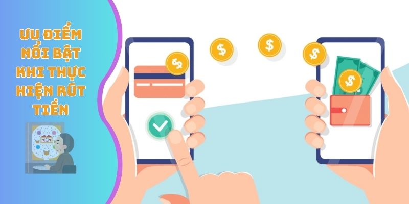 Ưu điểm nổi bật khi thực hiện rút tiền